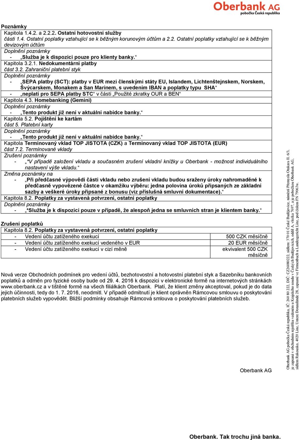 členskými státy EU, Islandem, Lichtenštejnskem, Norskem, Švýcarskem, Monakem a San Marinem, s uvedením IBAN a poplatky typu SHA - neplatí pro SEPA platby STC v části Použité zkratky OUR a BEN