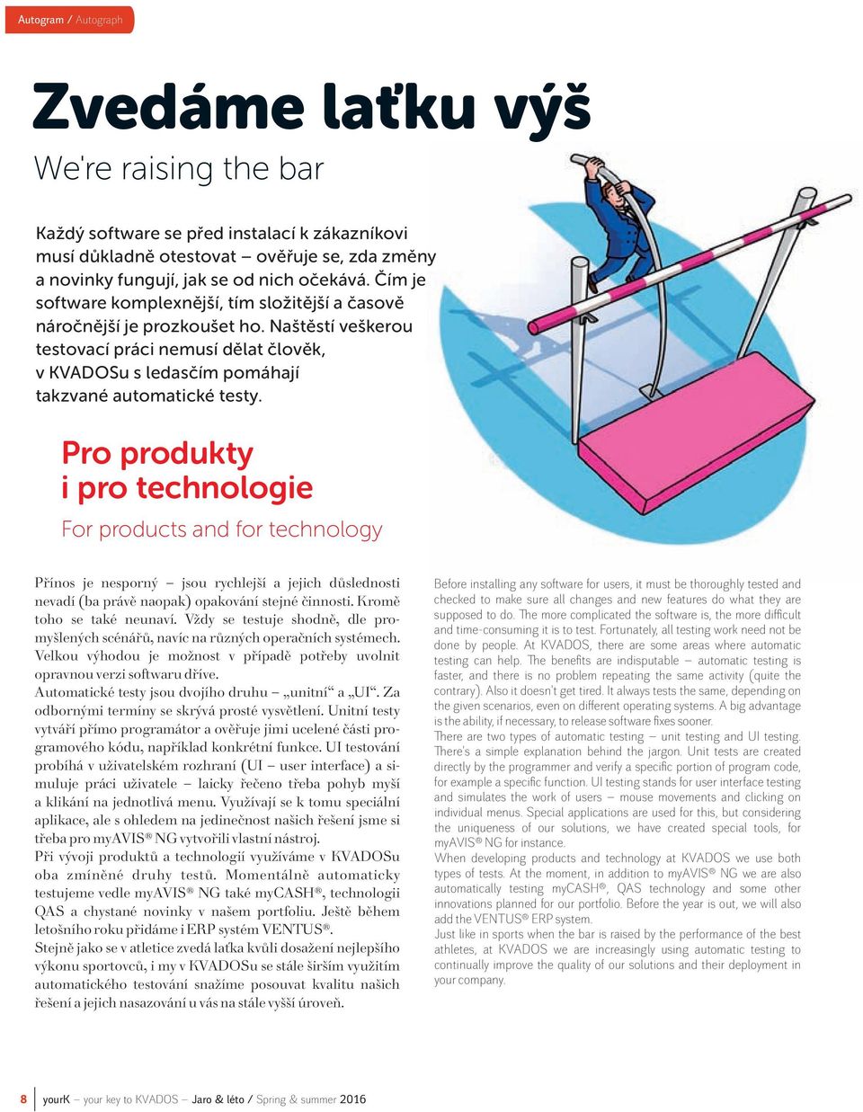 Pro produkty i pro technologie For products and for technology Přínos je nesporný jsou rychlejší a jejich důslednosti nevadí (ba právě naopak) opakování stejné činnosti. Kromě toho se také neunaví.