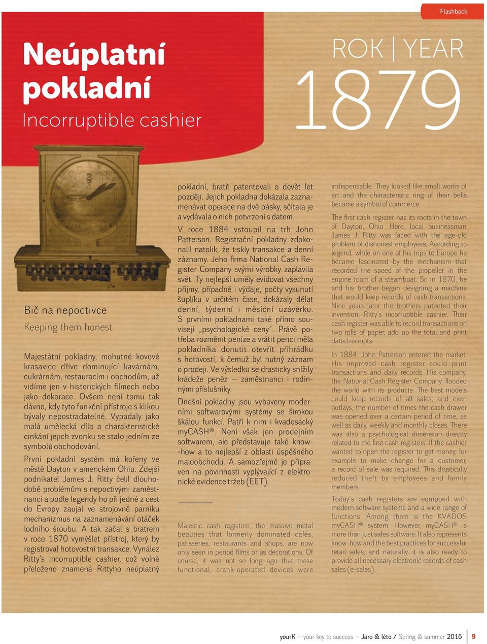 Vypadaly jako malá umělecká díla a charakteristické cinkání jejich zvonku se stalo jedním ze symbolů obchodování. První pokladní systém má kořeny ve městě Dayton v americkém Ohiu.