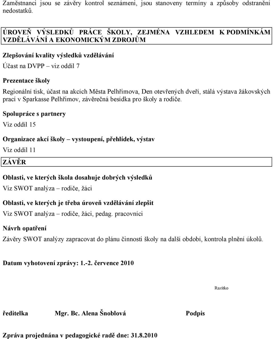 akcéch Města Pelhřimova, Den otevřençch dveřé, stñlñ vçstava žñkovskçch pracé v Sparkasse Pelhřimov, zñvěrečnñ besédka pro školy a rodiče.