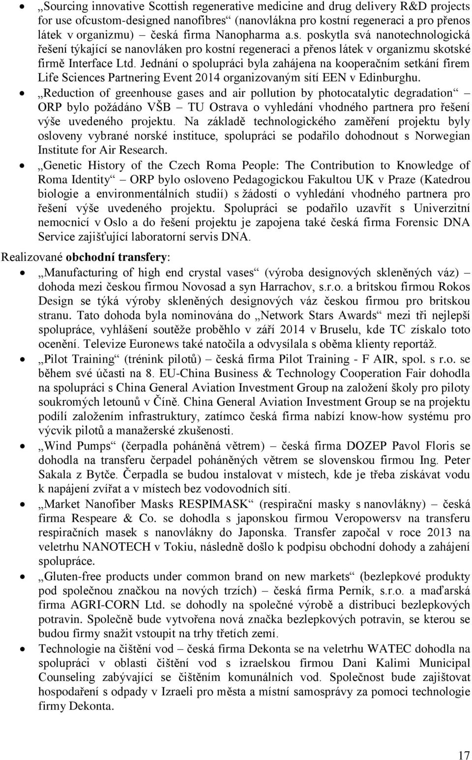 Jednání o spolupráci byla zahájena na kooperačním setkání firem Life Sciences Partnering Event 2014 organizovaným sítí EEN v Edinburghu.