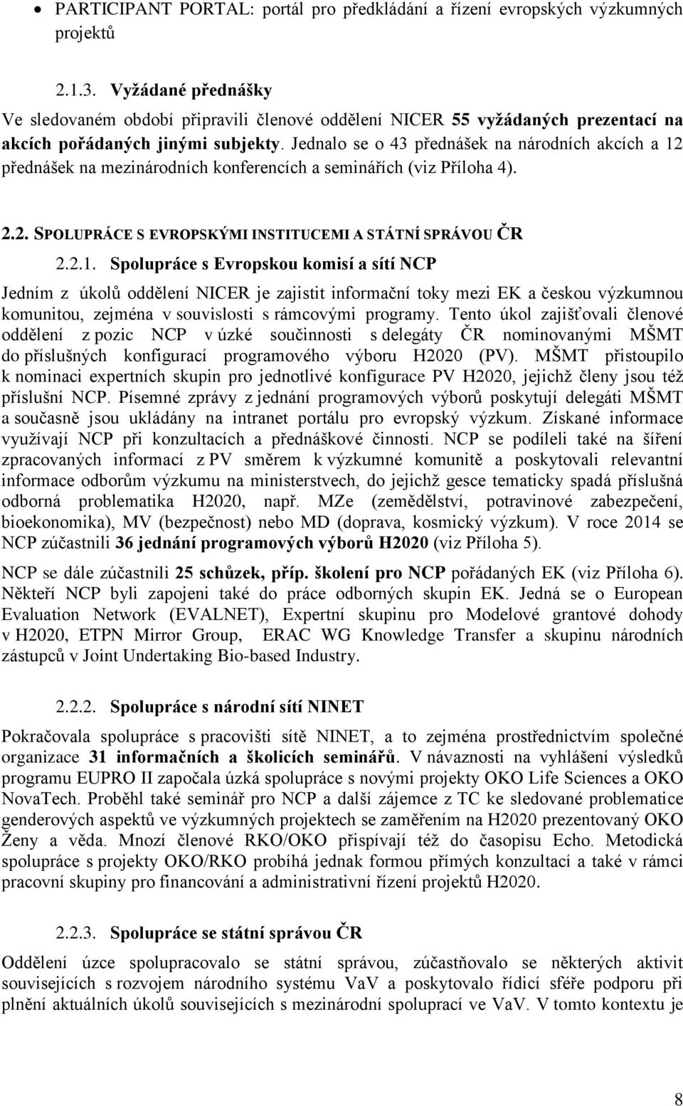 Jednalo se o 43 přednášek na národních akcích a 12