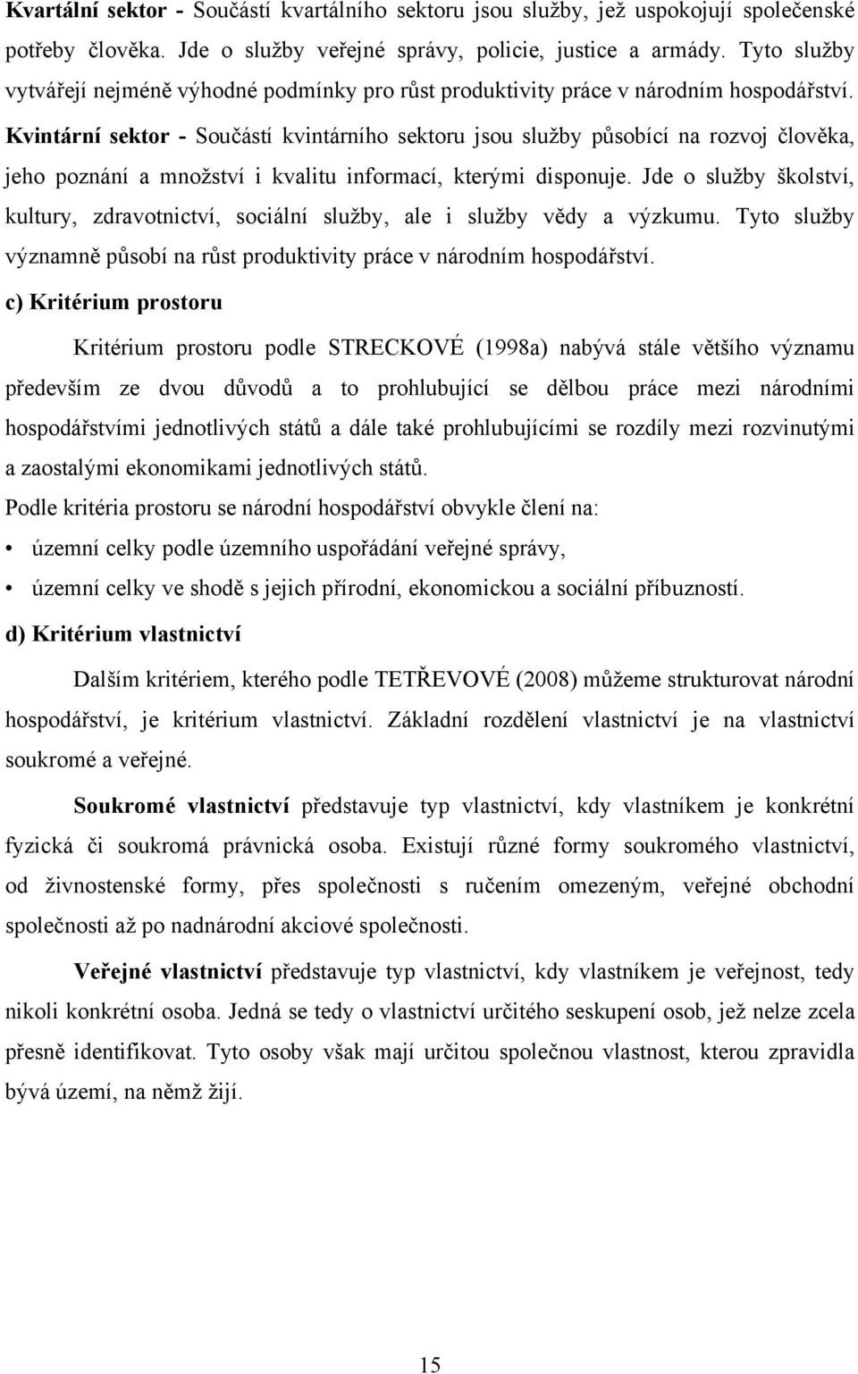 Kvintární sektor - Součástí kvintárního sektoru jsou služby působící na rozvoj člověka, jeho poznání a množství i kvalitu informací, kterými disponuje.