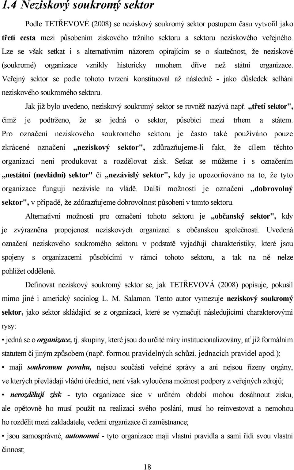 Veřejný sektor se podle tohoto tvrzení konstituoval až následně - jako důsledek selhání neziskového soukromého sektoru. Jak již bylo uvedeno, neziskový soukromý sektor se rovněž nazývá např.