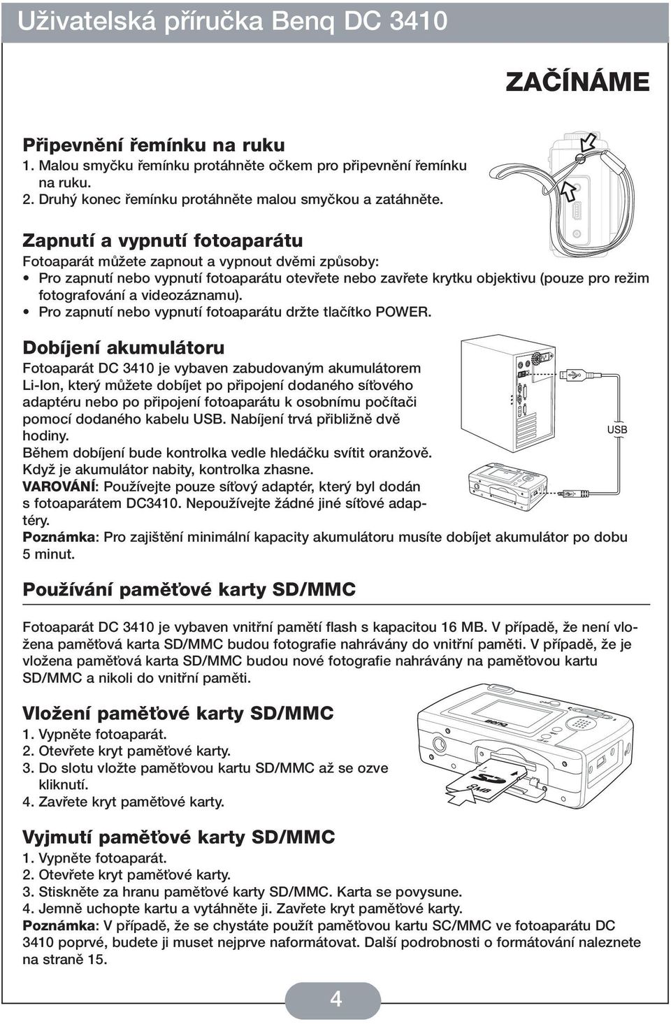 videozáznamu). Pro zapnutí nebo vypnutí fotoaparátu drïte tlaãítko POWER.