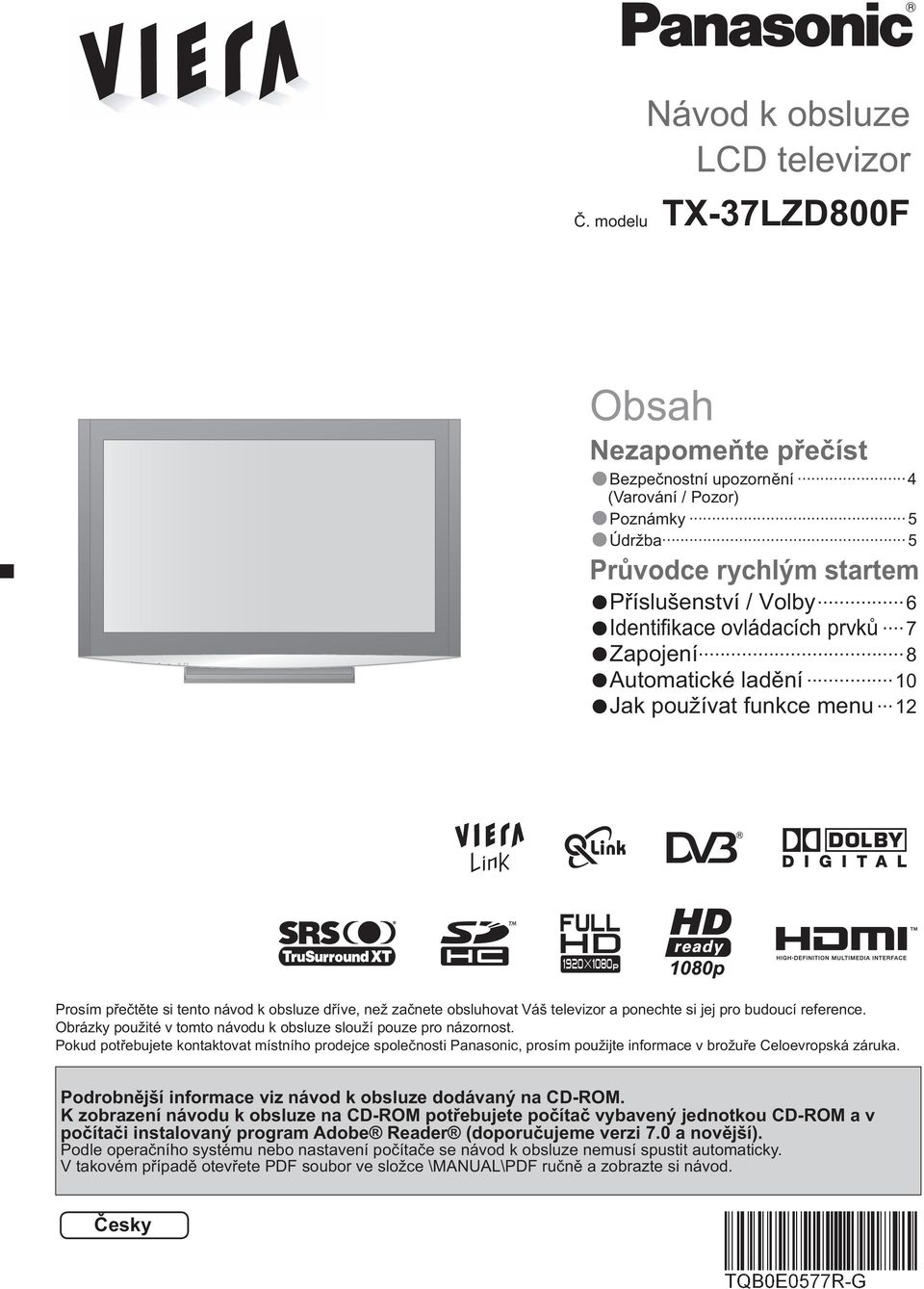 8 Automatické lad ní 10 Jak používat funkce menu 12 Prosím p e t te si tento návod k obsluze d íve, než za nete obsluhovat Váš televizor a ponechte si jej pro budoucí reference.