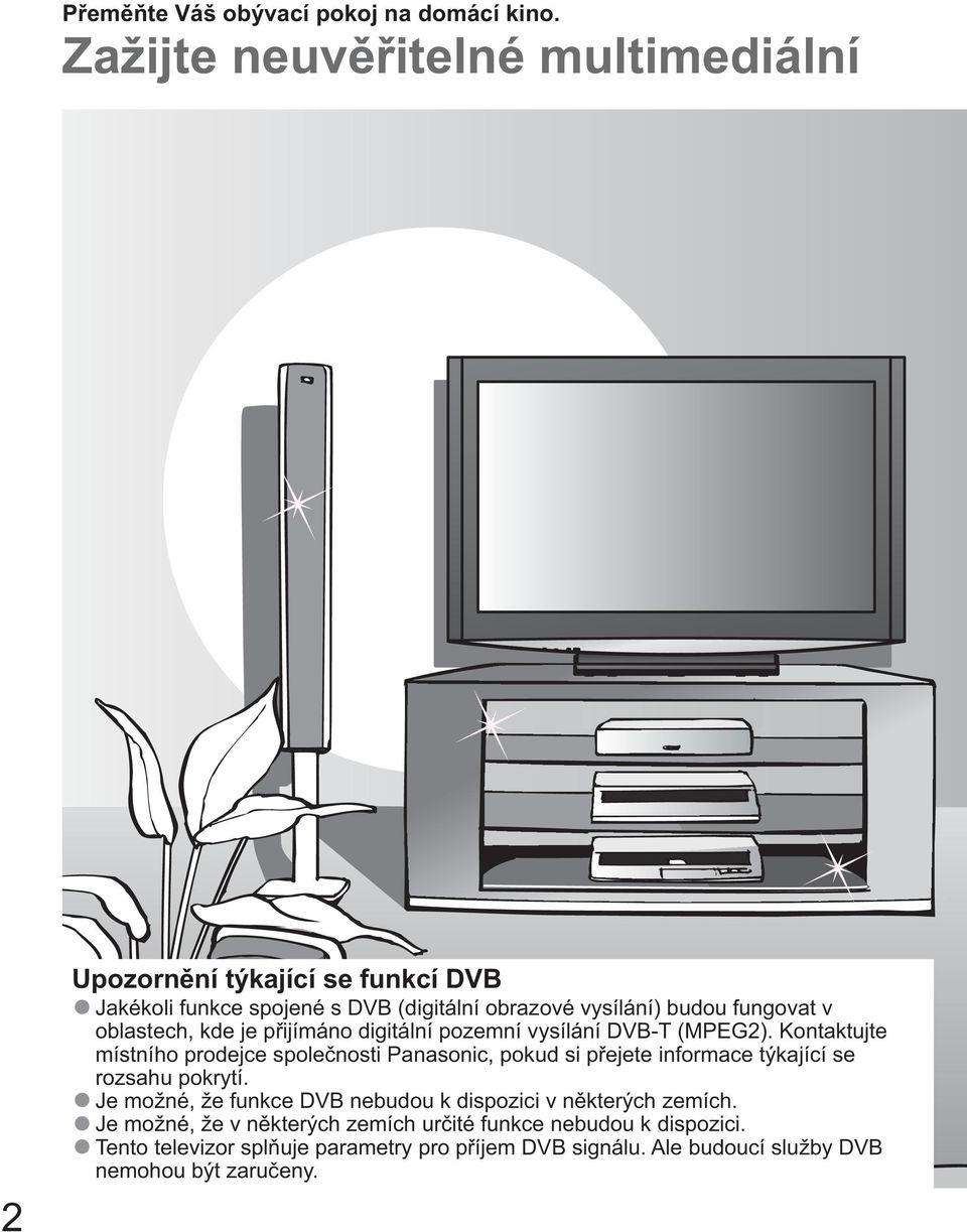oblastech, kde je p ijímáno digitální pozemní vysílání DVB-T (MPEG2).