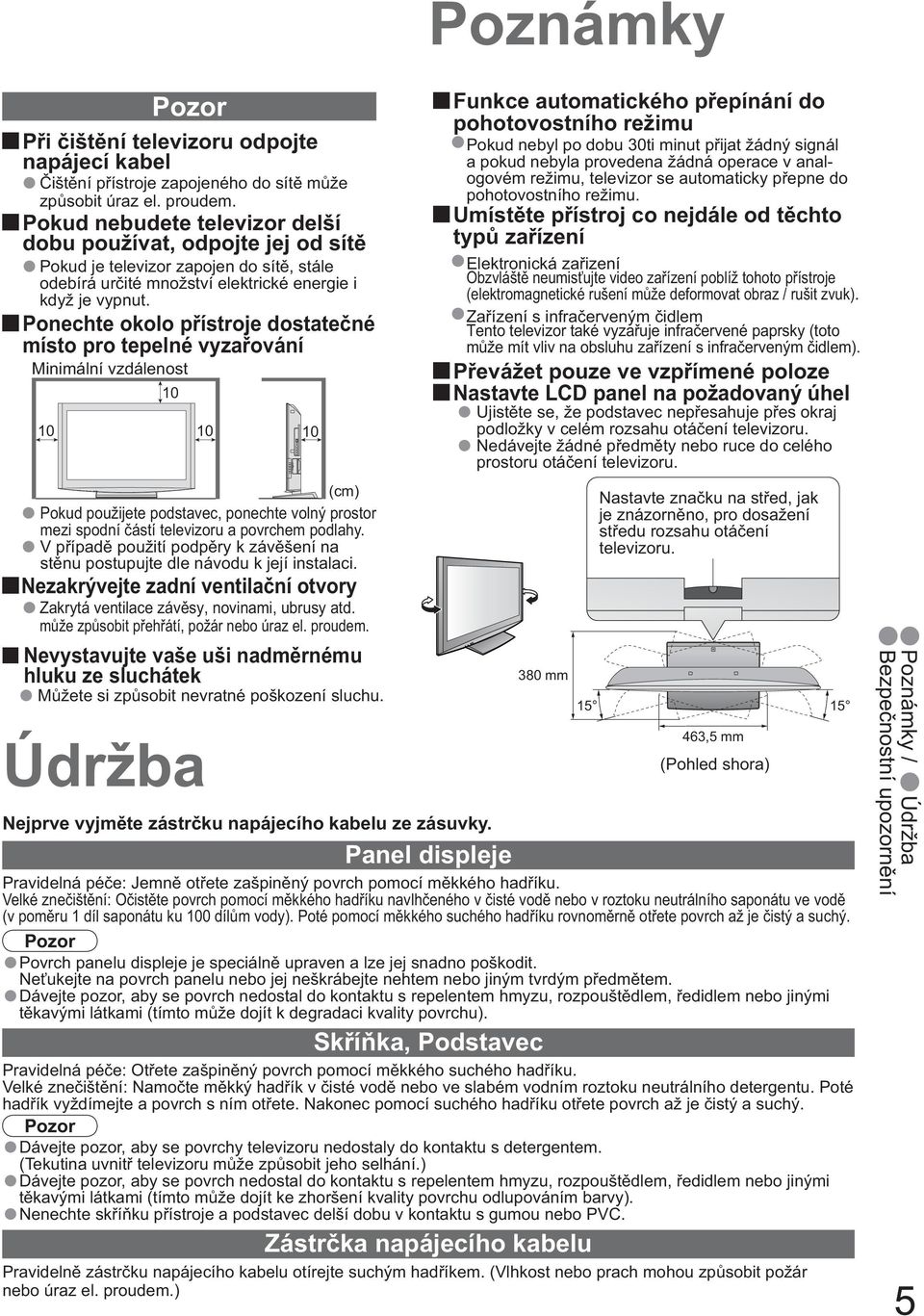 Ponechte okolo p ístroje dostate né místo pro tepelné vyza ování Minimální vzdálenost 10 10 m že zp sobit p eh átí, požár nebo úraz el. proudem.