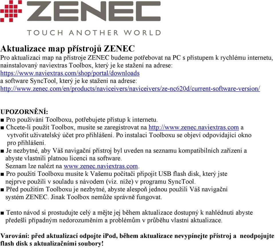 com/en/products/naviceivers/naviceivers/ze-nc620d/current-software-version/ UPOZORNĚNÍ: Pro používání Toolboxu, potřebujete přístup k internetu.