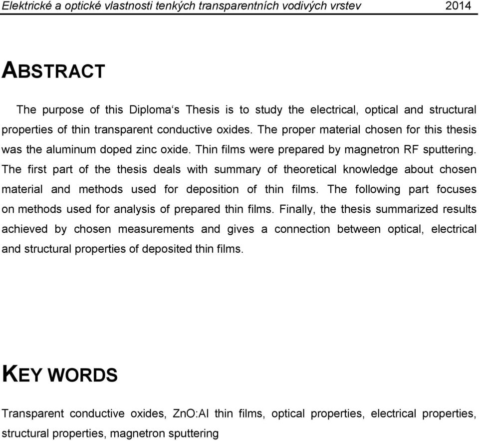 The first part of the thesis deals with summary of theoretical knowledge about chosen material and methods used for deposition of thin films.