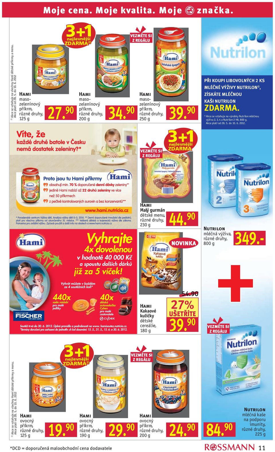 PŘI KOUPI LIBOVOLNÝCH 2 KS MLÉČNÉ VÝŽIVY NUTRILON 1), ZÍSKÁTE MLÉČNOU KAŠI NUTRILON. 1) Akce se vztahuje na výrobky Nutrilon mléčnou výživu 2, 3, 4 a Nutrilon 2 HA, 800 g. Akce platí od 28. 5. do 10.