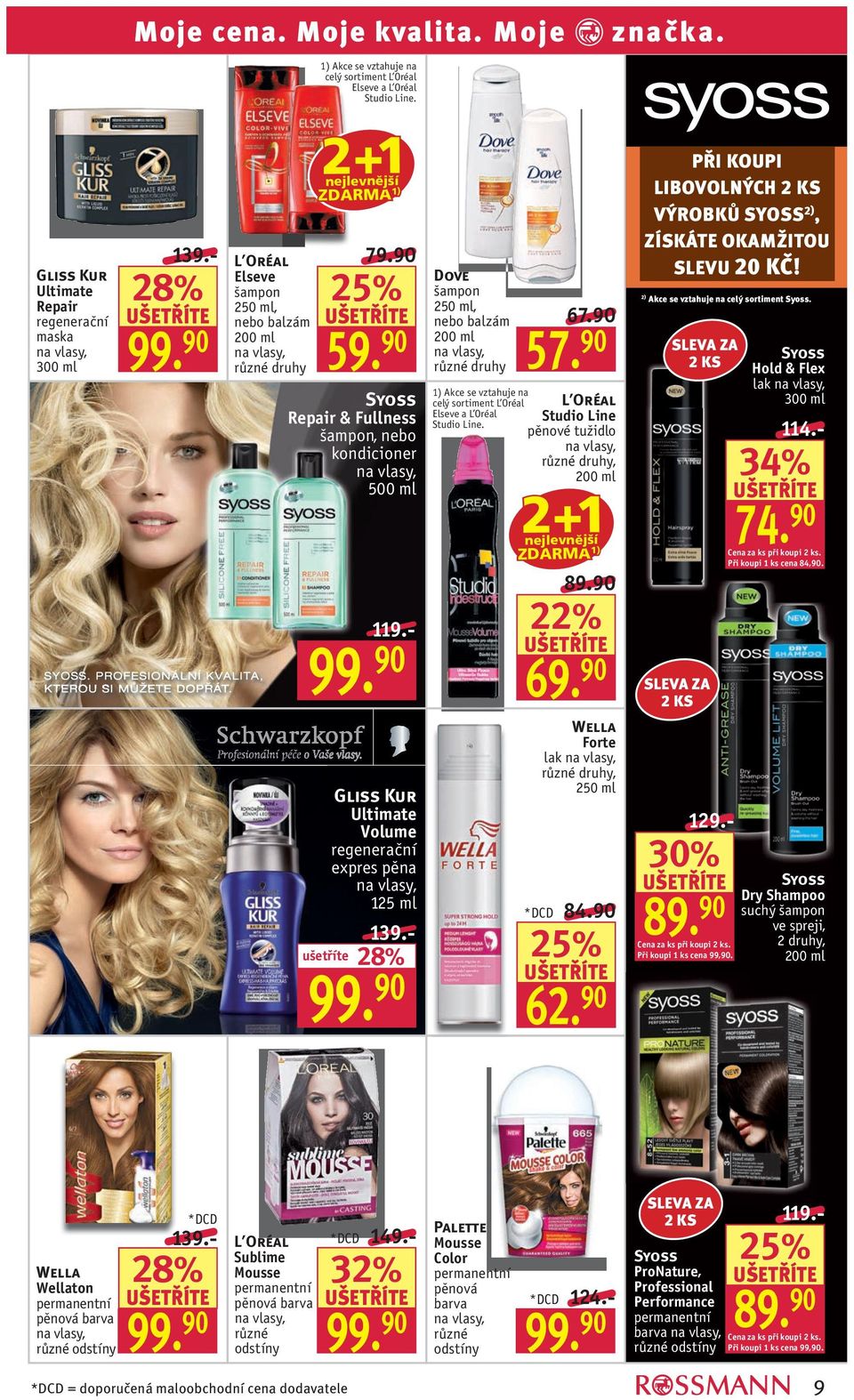 - Gliss Kur Ultimate Volume regenerační expres pěna 125 ml 139.- 28% Dove šampon 2, nebo balzám různé druhy 1) Akce se vztahuje na celý sortiment L Oréal Elseve a L Oréal Studio Line. 67.90 57.