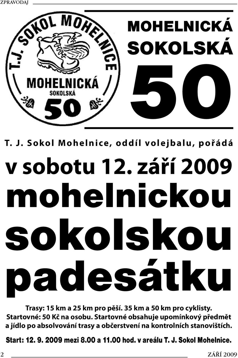 35 km a 50 km pro cyklisty. Startovné: 50 Kč na osobu.