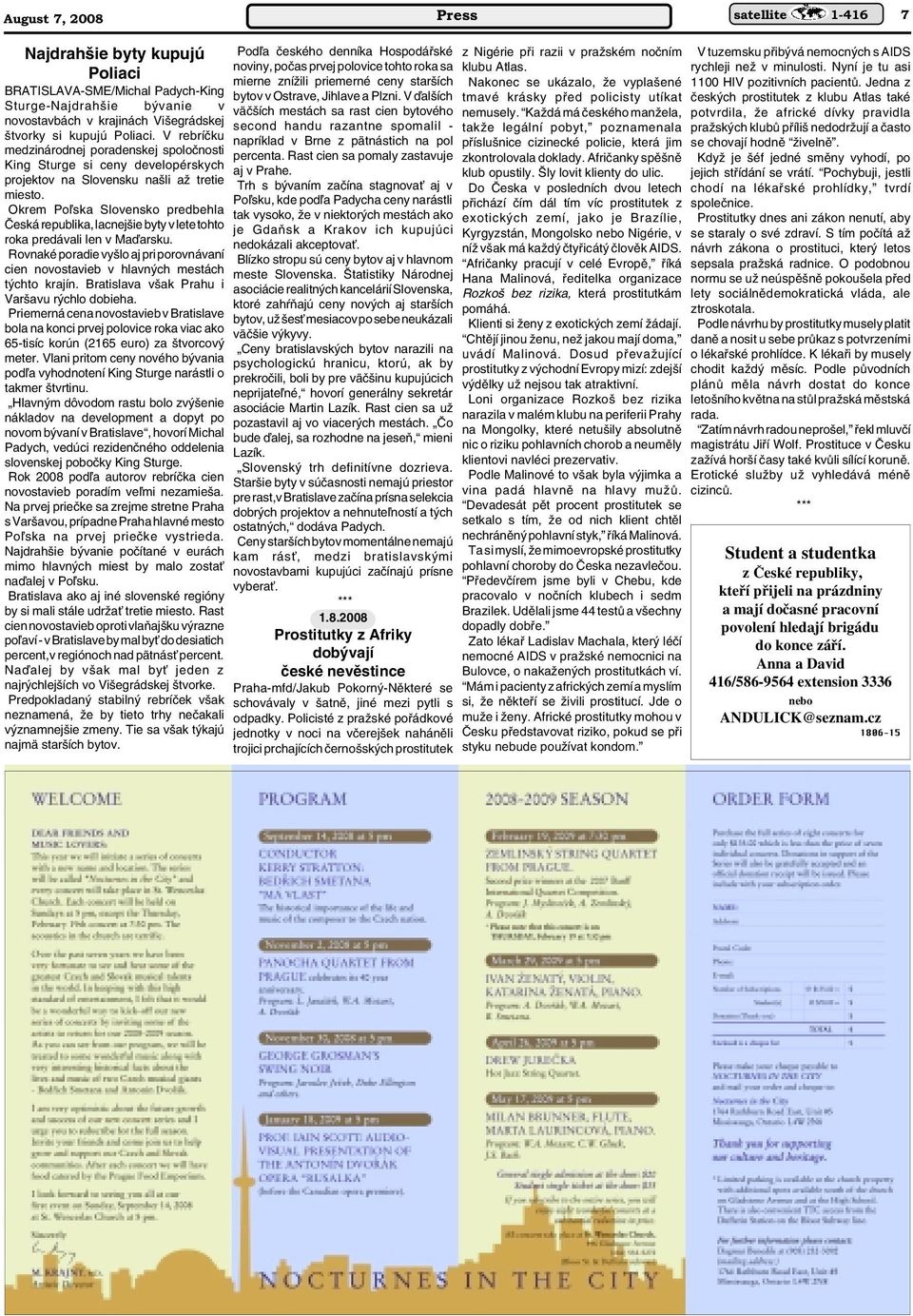 Okrem Poºska Slovensko predbehla âeská republika, lacnej ie byty v lete tohto roka predávali len v Maìarsku. Rovnaké poradie vy lo aj pri porovnávaní cien novostavieb v hlavn ch mestách t chto krajín.