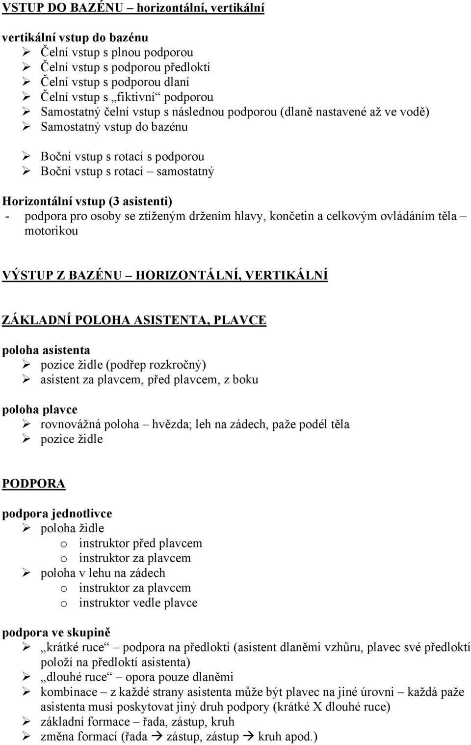podpora pro osoby se ztíženým držením hlavy, končetin a celkovým ovládáním těla motorikou VÝSTUP Z BAZÉNU HORIZONTÁLNÍ, VERTIKÁLNÍ ZÁKLADNÍ POLOHA ASISTENTA, PLAVCE poloha asistenta pozice židle