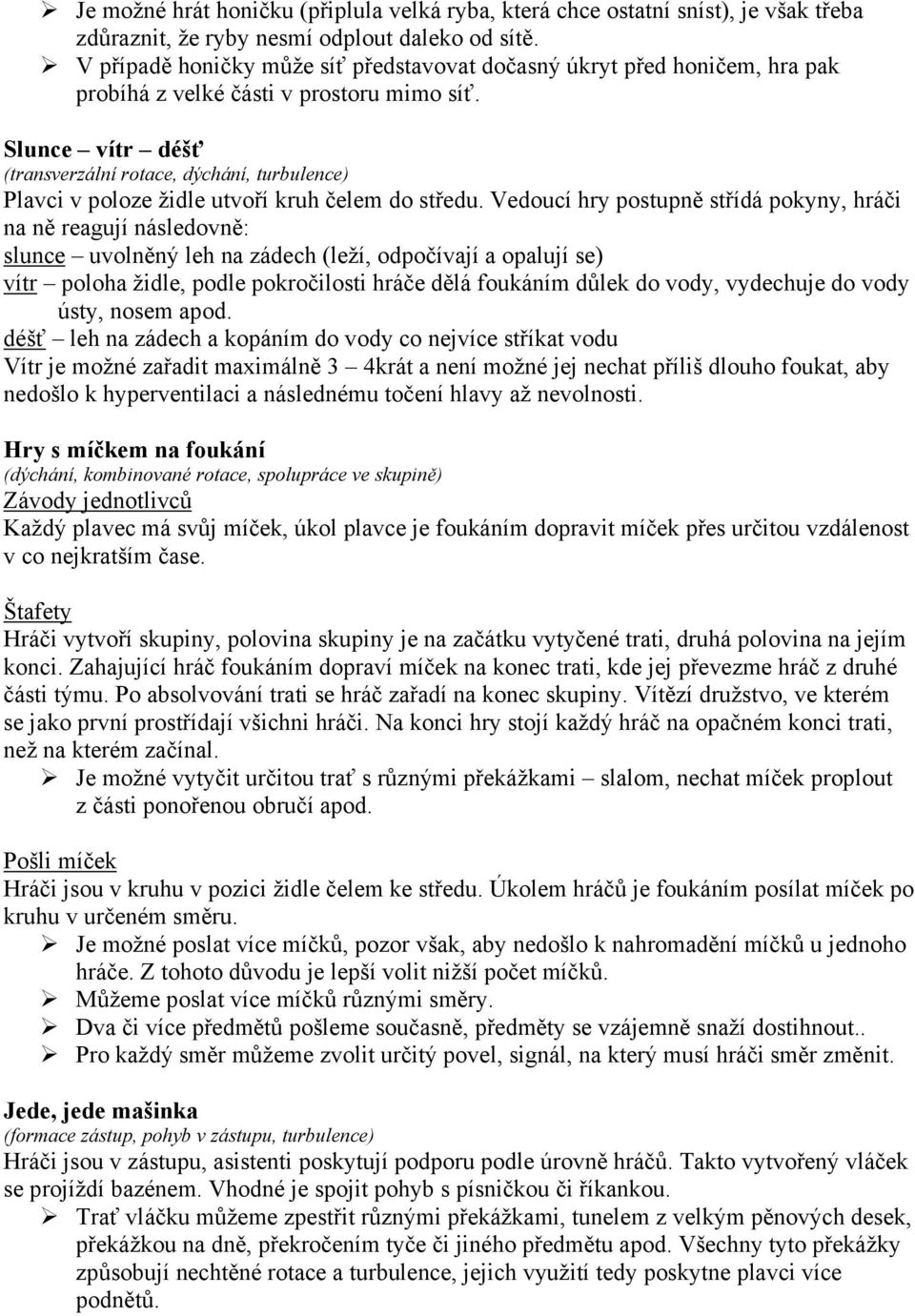 Slunce vítr déšť (transverzální rotace, dýchání, turbulence) Plavci v poloze židle utvoří kruh čelem do středu.