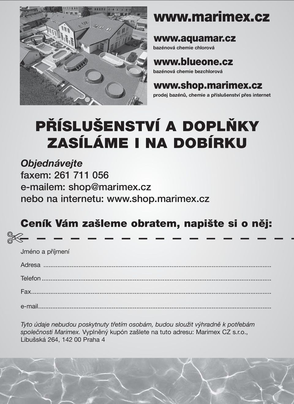 cz prodej bazénů, chemie a příslušenství přes internet Ceník Vám zašleme obratem, napište si o něj: Adresa... Telefon... Fax... e-mail.