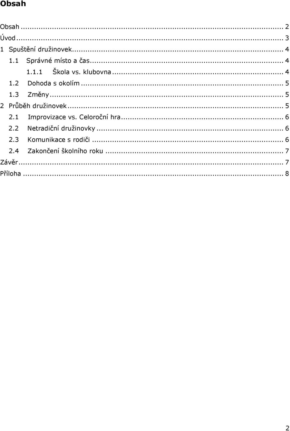 Celoroční hra...6 2.2 Netradiční družinovky...6 2.3 Komunikace s rodiči...6 2.4 Zakončení školního roku.