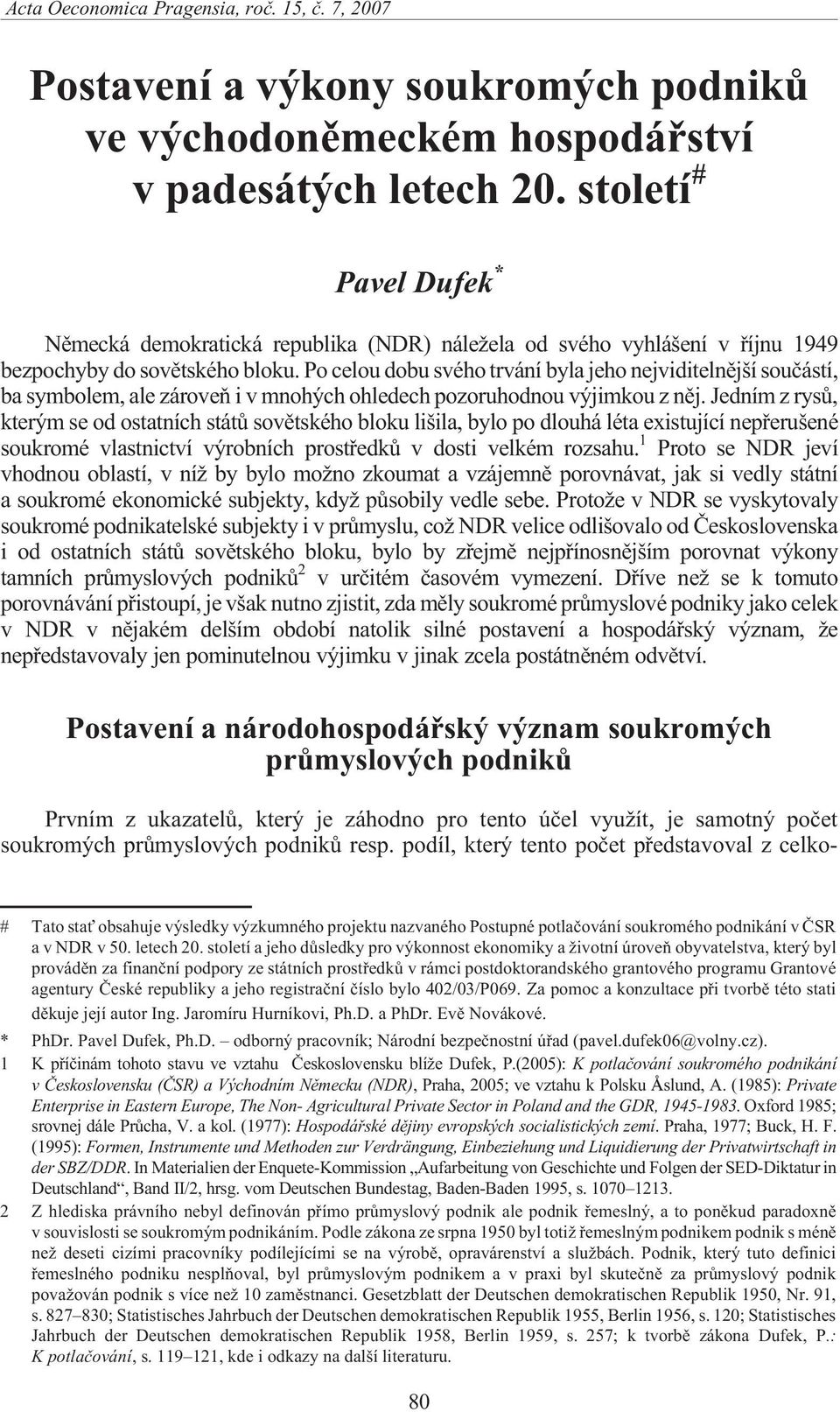 Po celou dobu svého trvání byla jeho nejviditelnìjší souèástí, ba symbolem, ale zároveò i v mnohých ohledech pozoruhodnou výjimkou z nìj.
