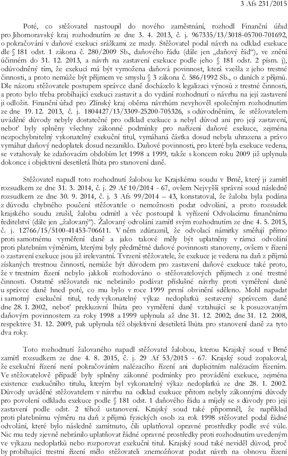 , daňového řádu (dále jen daňový řád ), ve znění účinném do 31. 12. 2013, a návrh na zastavení exekuce podle jeho 181 odst. 2 písm.