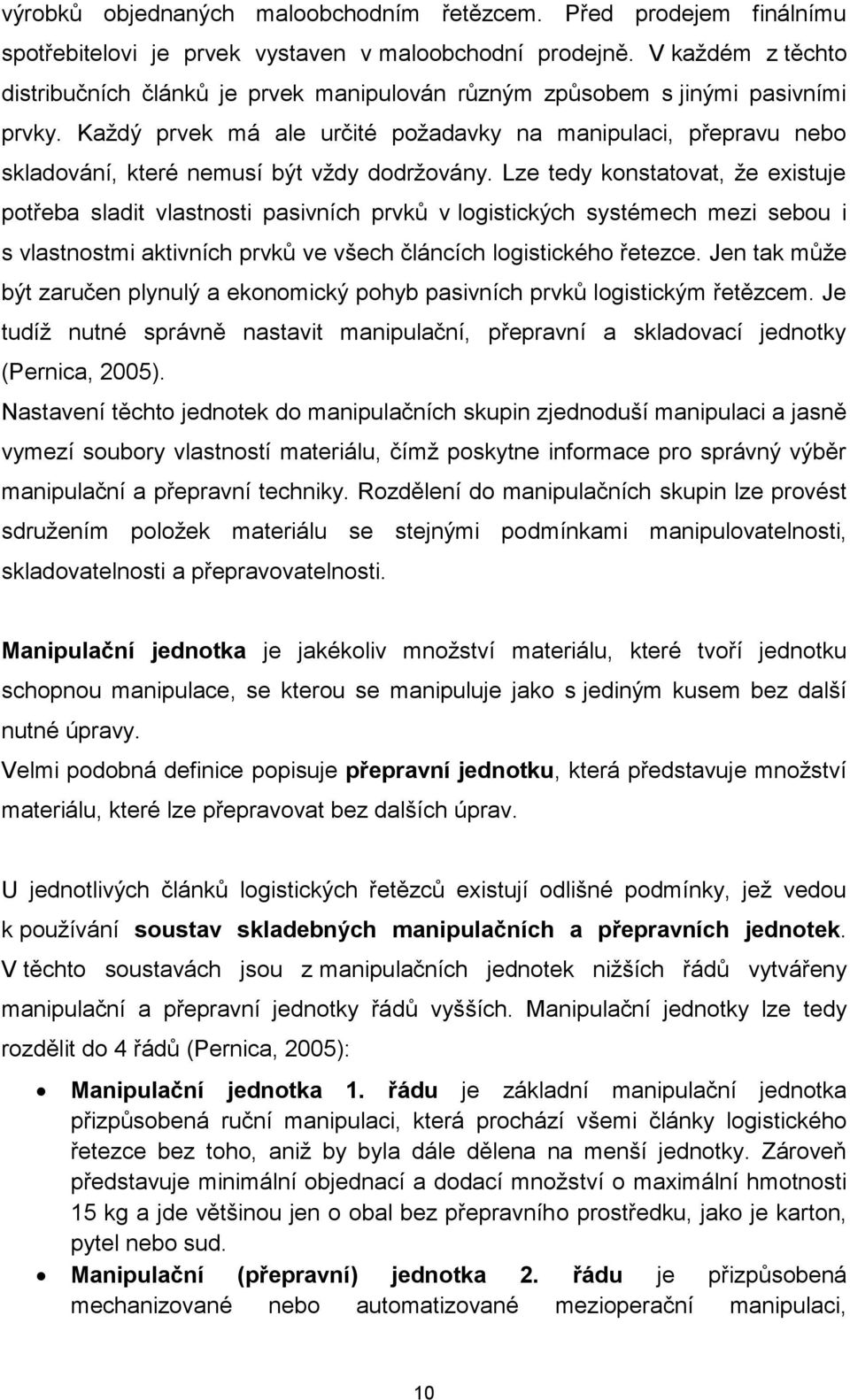 Každý prvek má ale určité požadavky na manipulaci, přepravu nebo skladování, které nemusí být vždy dodržovány.