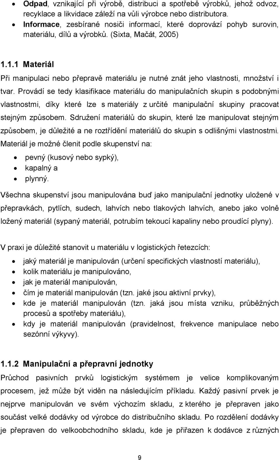 1.1 Materiál Při manipulaci nebo přepravě materiálu je nutné znát jeho vlastnosti, množství i tvar.