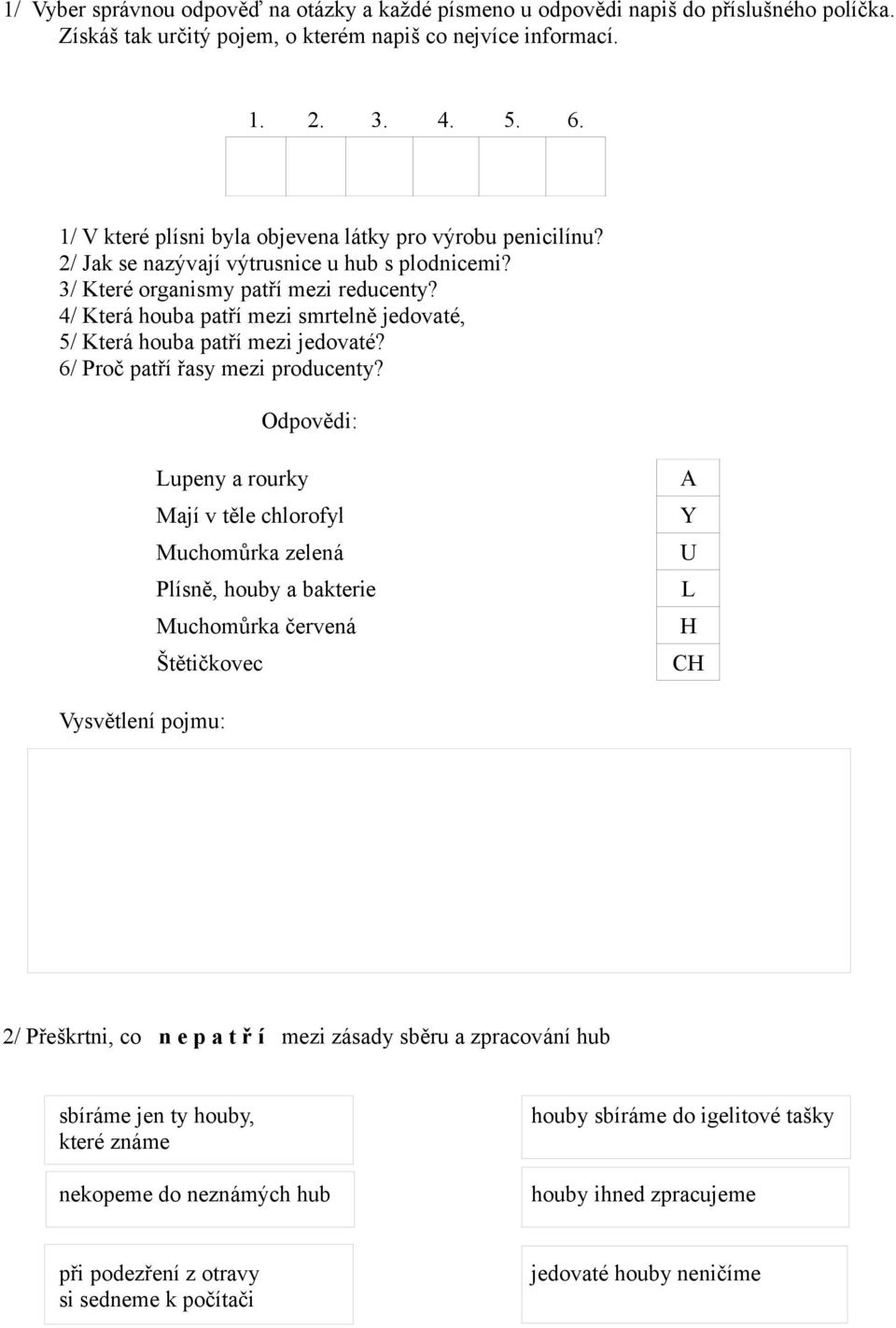 4/ Která houba patří mezi smrtelně jedovaté, 5/ Která houba patří mezi jedovaté? 6/ Proč patří řasy mezi producenty?