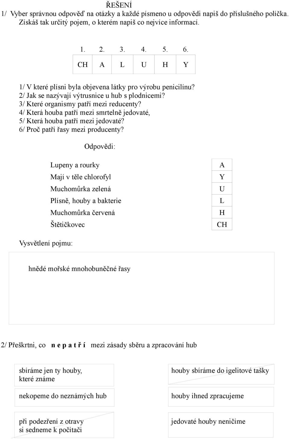 4/ Která houba patří mezi smrtelně jedovaté, 5/ Která houba patří mezi jedovaté? 6/ Proč patří řasy mezi producenty?