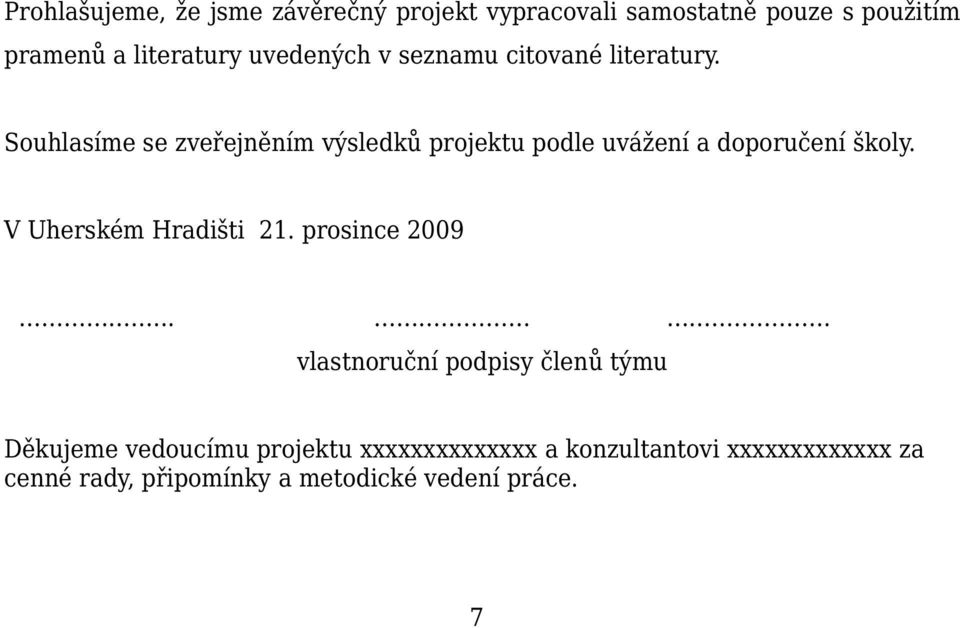 Souhlasíme se zveřejněním výsledků projektu podle uvážení a doporučení školy. V Uherském Hradišti 21.