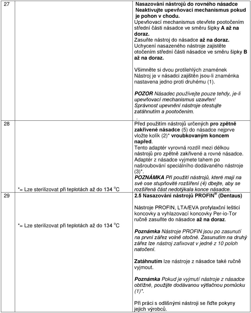 Všimněte si dvou protilehlých znamének Nástroj je v násadci zajištěn jsou-li znaménka nastavena jedno proti druhému (1).
