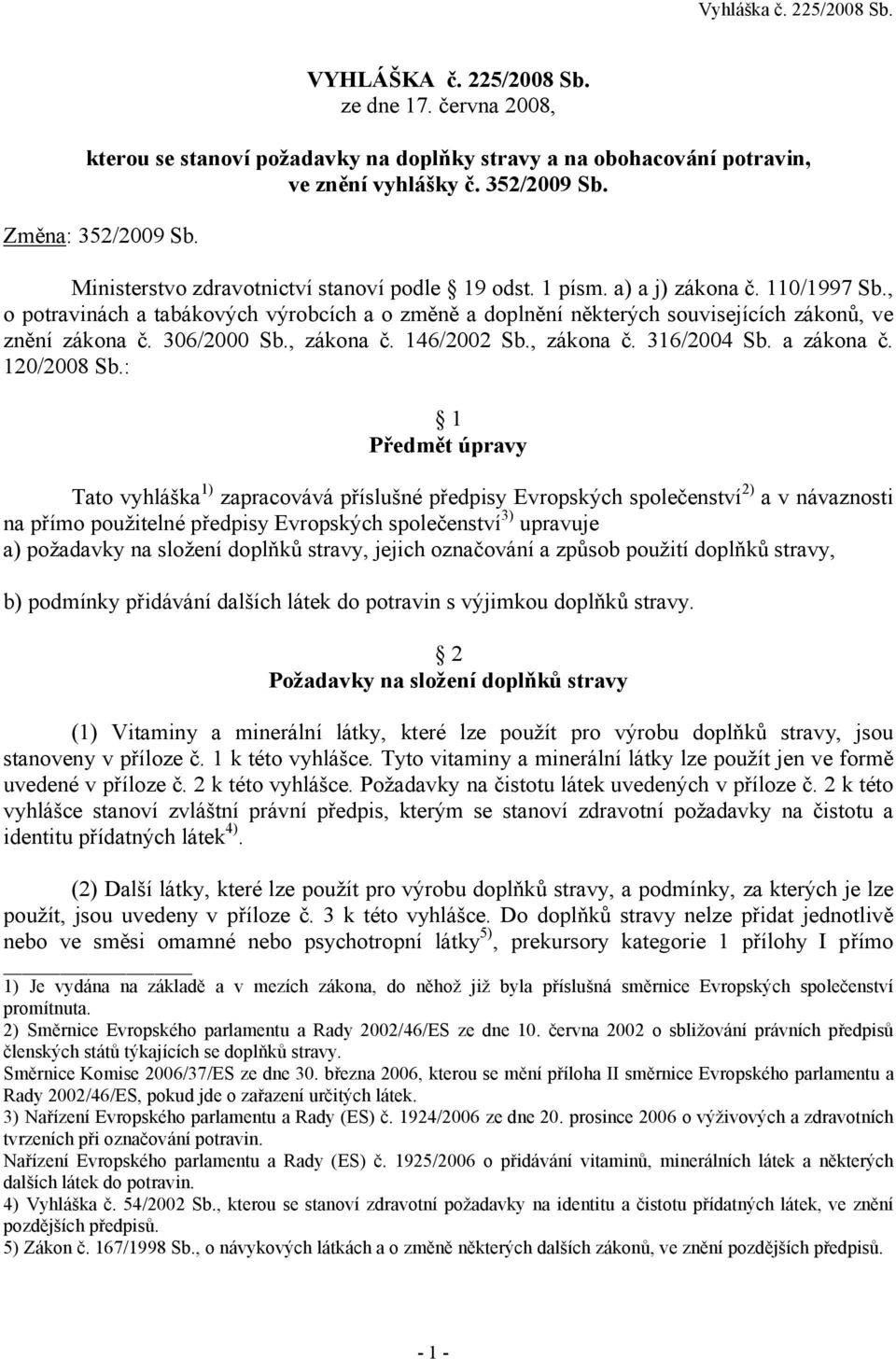 306/2000 Sb., zákona č. 146/2002 Sb., zákona č. 316/2004 Sb. a zákona č. 120/2008 Sb.