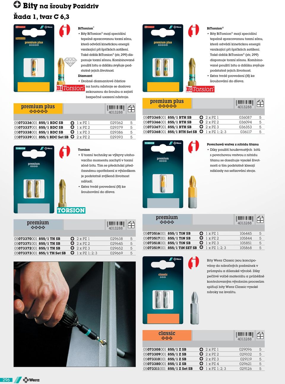 Kombinované disponuje torzní zónou. Kombino- použití bitu a držáku zvyšuje pod- vané použití bitu a držáku zvyšuje statně jejich životnost. podstatně jejich životnost.