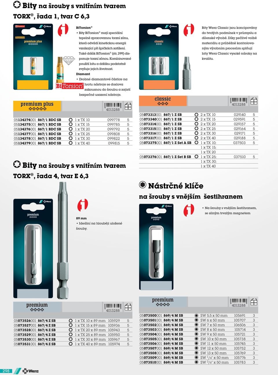 ným výrobním procesům splňují Také držák BiTorsion (str, 299) dis- bity Wera Classic vysoké nároky na ponuje torzní zónou. Kombinované kvalitu.