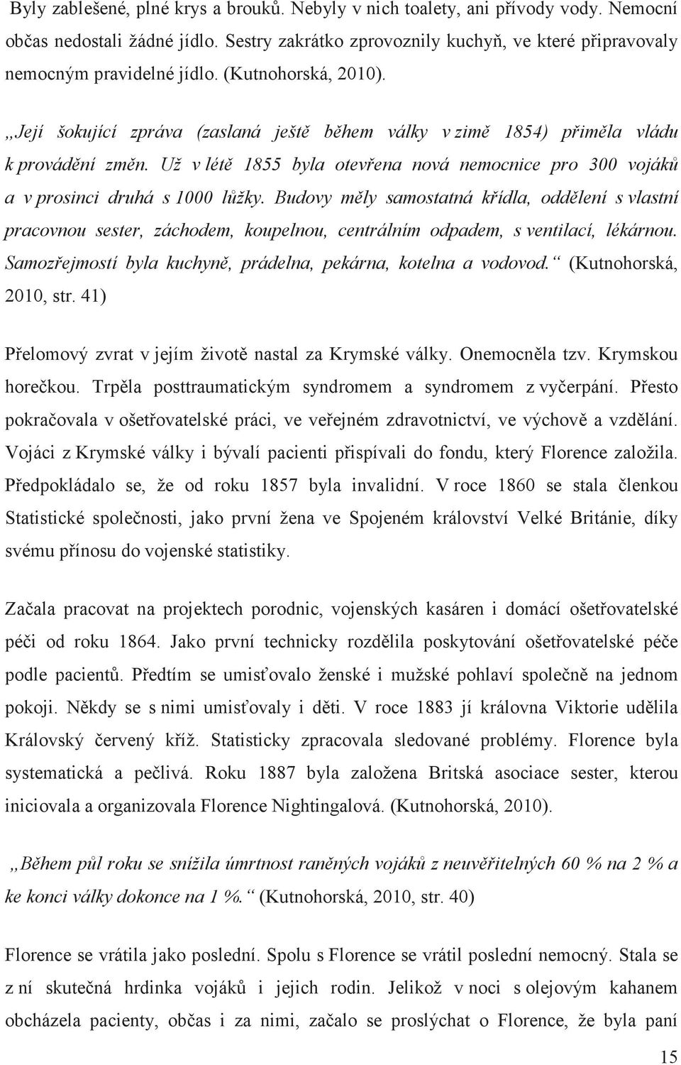 Budovy mly samostatná kídla, oddlení s vlastní pracovnou sester, záchodem, koupelnou, centrálním odpadem, s ventilací, lékárnou. Samozejmostí byla kuchyn, prádelna, pekárna, kotelna a vodovod.