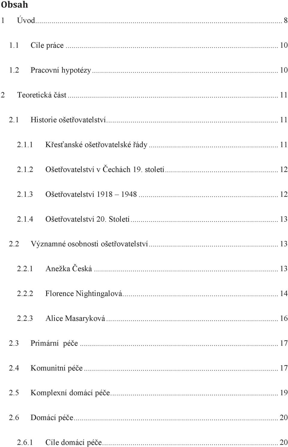 2 Významné osobnosti ošetovatelství... 13 2.2.1 Anežka eská... 13 2.2.2 Florence Nightingalová... 14 2.2.3 Alice Masaryková... 16 2.