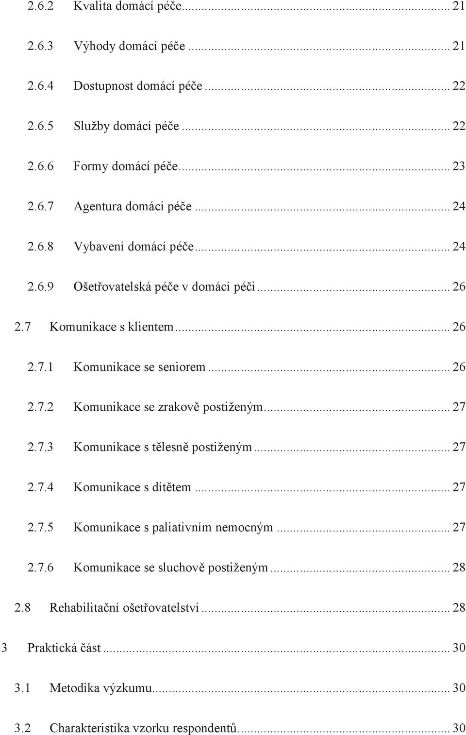 .. 27 2.7.3 Komunikace s tlesn postiženým... 27 2.7.4 Komunikace s díttem... 27 2.7.5 Komunikace s paliativním nemocným... 27 2.7.6 Komunikace se sluchov postiženým.