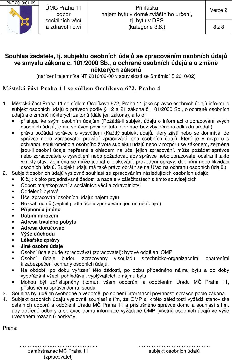 Městská část Praha 11 se sídlem Ocelíkva 672, Praha 11 jak správce sbních údajů infrmuje subjekt sbních údajů právech pdle 12 a 21 zákna č. 101/2000 Sb.