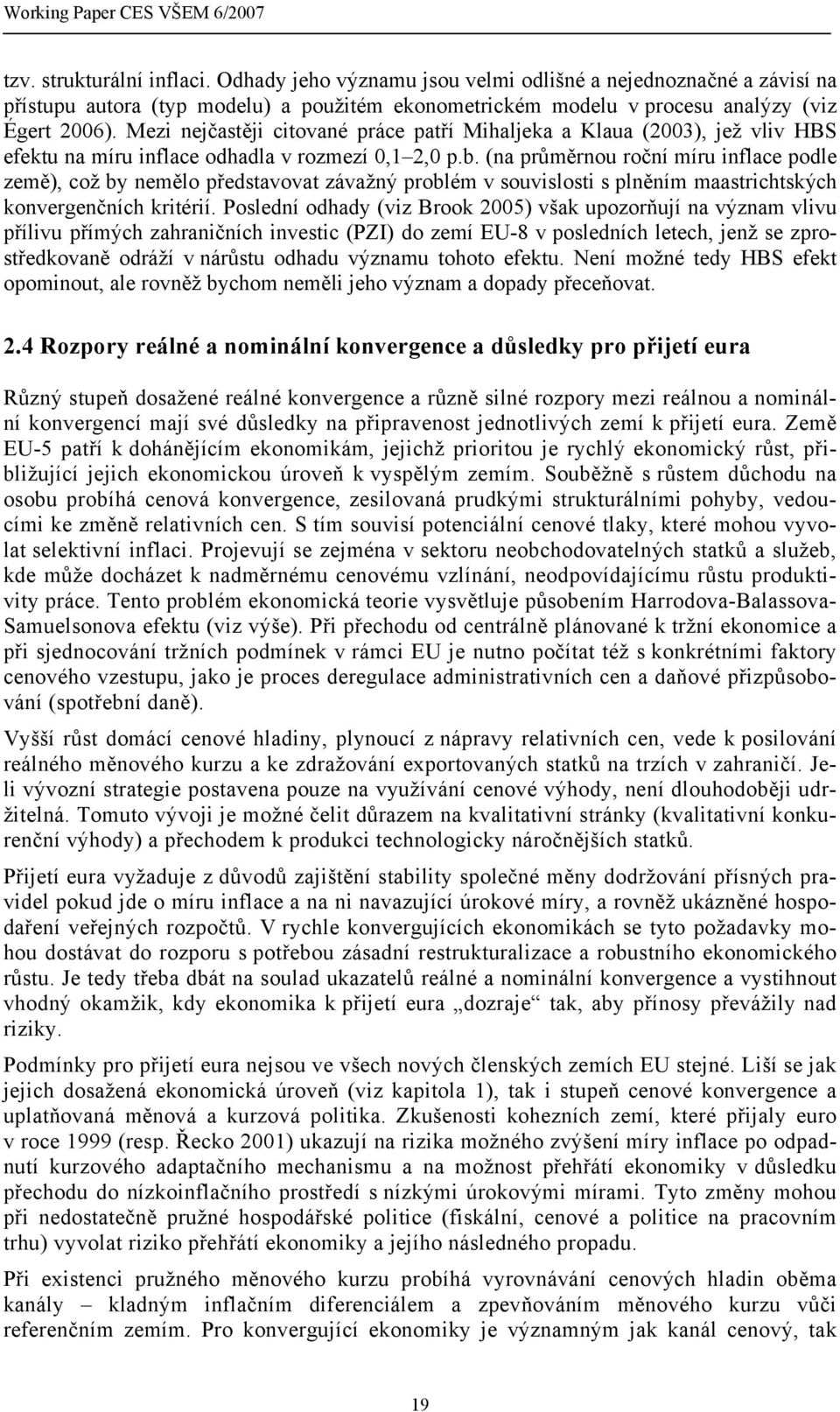 Mezi nejčastěji citované práce patří Mihaljeka a Klaua (2003), jež vliv HBS efektu na míru inflace odhadla v rozmezí 0,1 2,0 p.b.