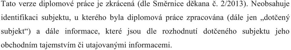 zpracována (dále jen dotčený subjekt ) a dále informace, které jsou dle