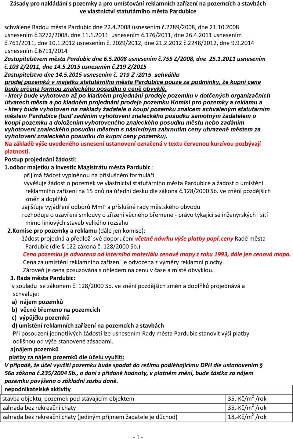 6711/2014 Zastupitelstvem města Pardubic dne 6.5.2008 usnesením č.755 Z/2008, dne 25.1.2011 usnesením č.103 Z/2011, dne 14.5.2015 usnesením č.