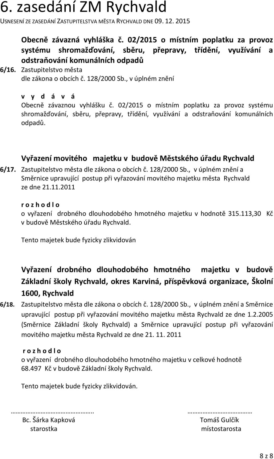 Vyřazení movitého majetku v budově Městského úřadu Rychvald 6/17. Zastupitelstvo města a Směrnice upravující postup při vyřazování movitého majetku města Rychvald ze dne 21.11.