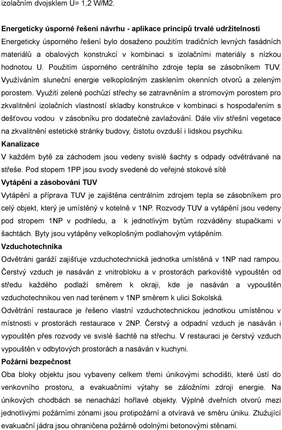 kombinaci s izolačními materiály s nízkou hodnotou U. Použitím úsporného centrálního zdroje tepla se zásobníkem TUV.