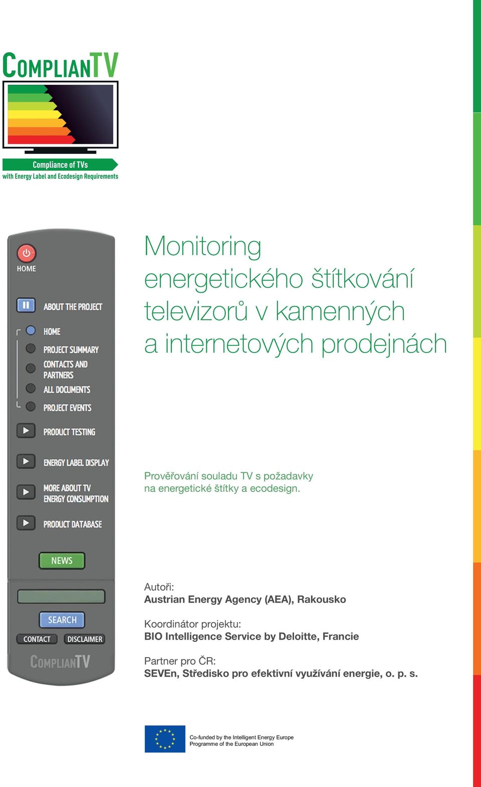 Autoři: Austrian Energy Agency (AEA), Rakousko Koordinátor projektu: BIO Intelligence Service by