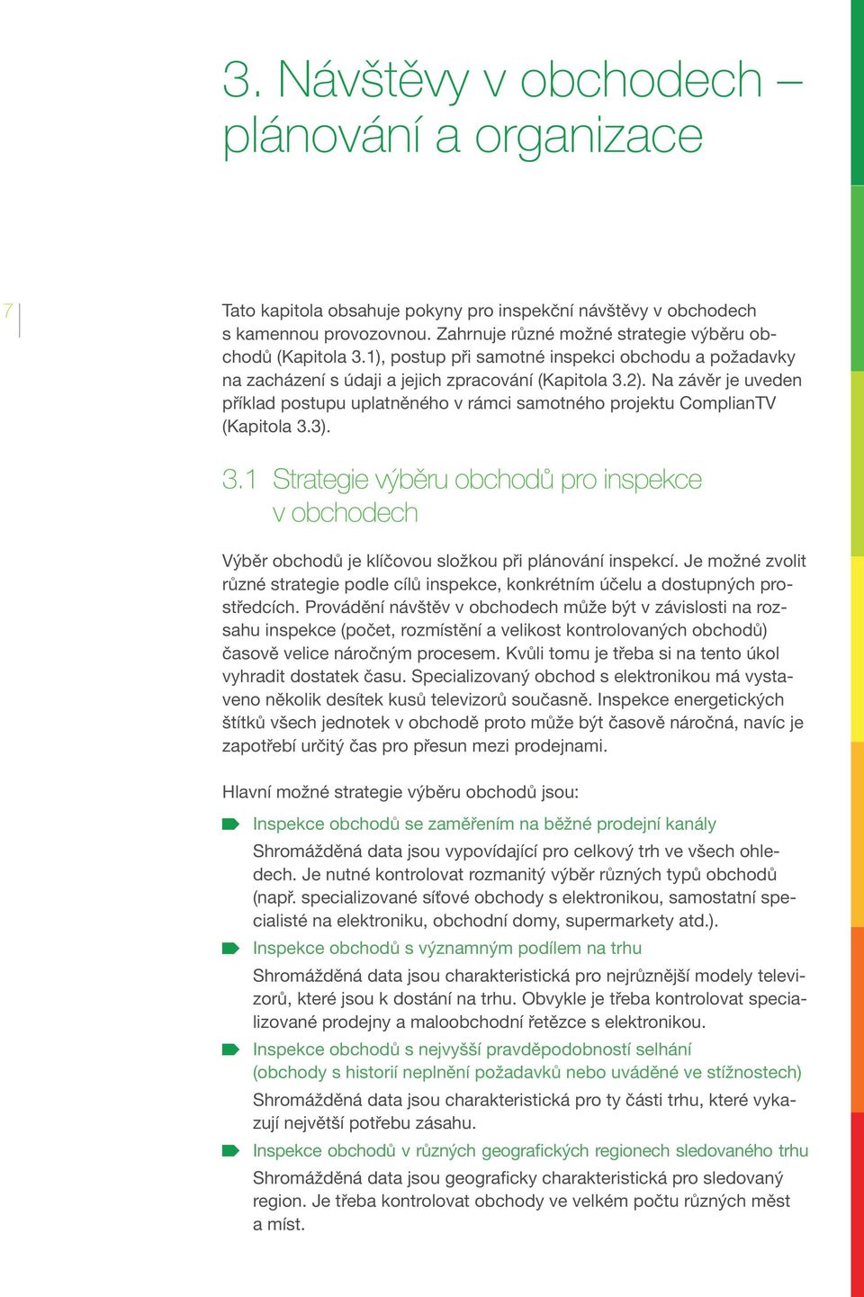 Na závěr je uveden příklad postupu uplatněného v rámci samotného projektu ComplianTV (Kapitola 3.