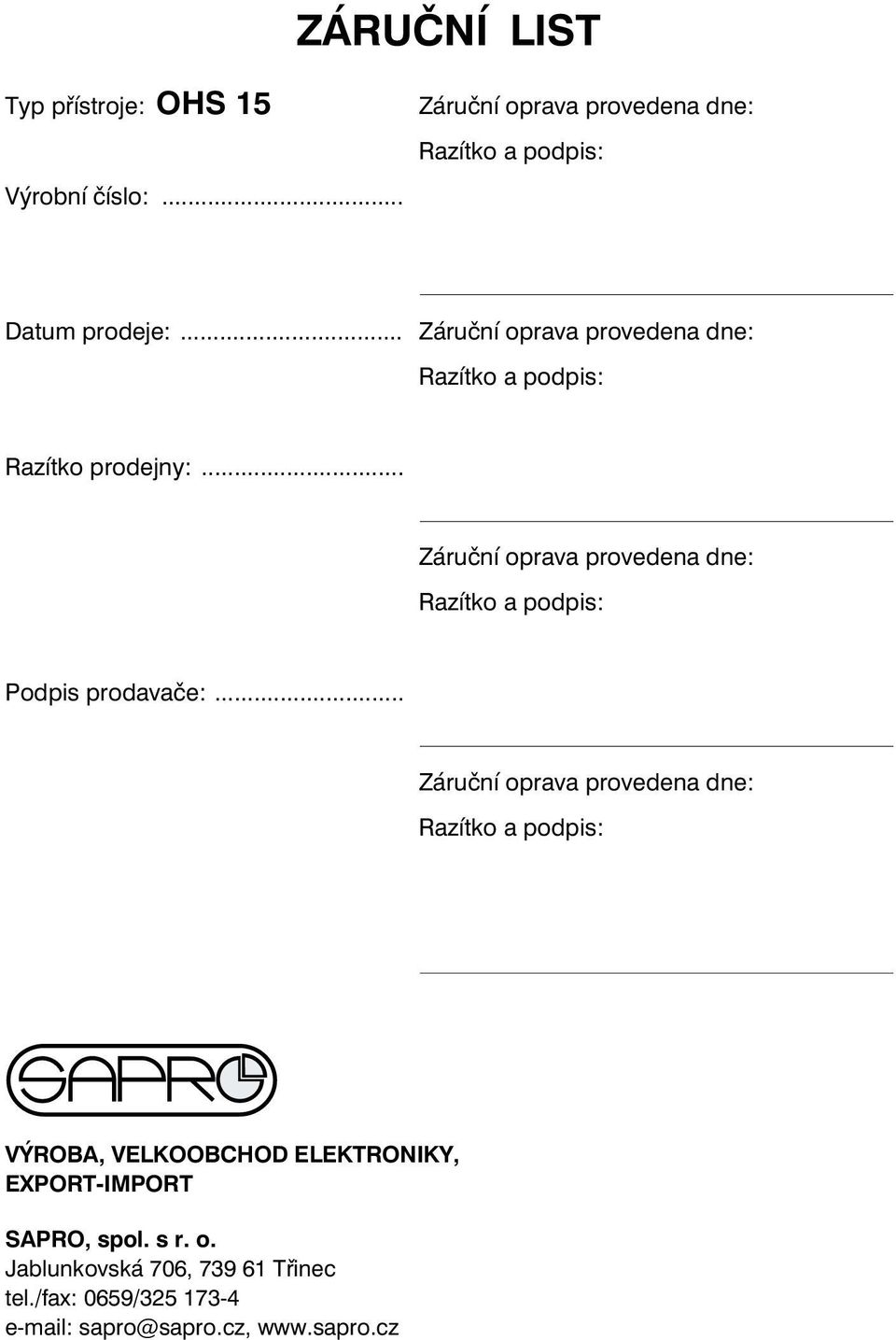 .. Záruèní oprava provedena dne: Razítko a podpis: Podpis prodavaèe:.