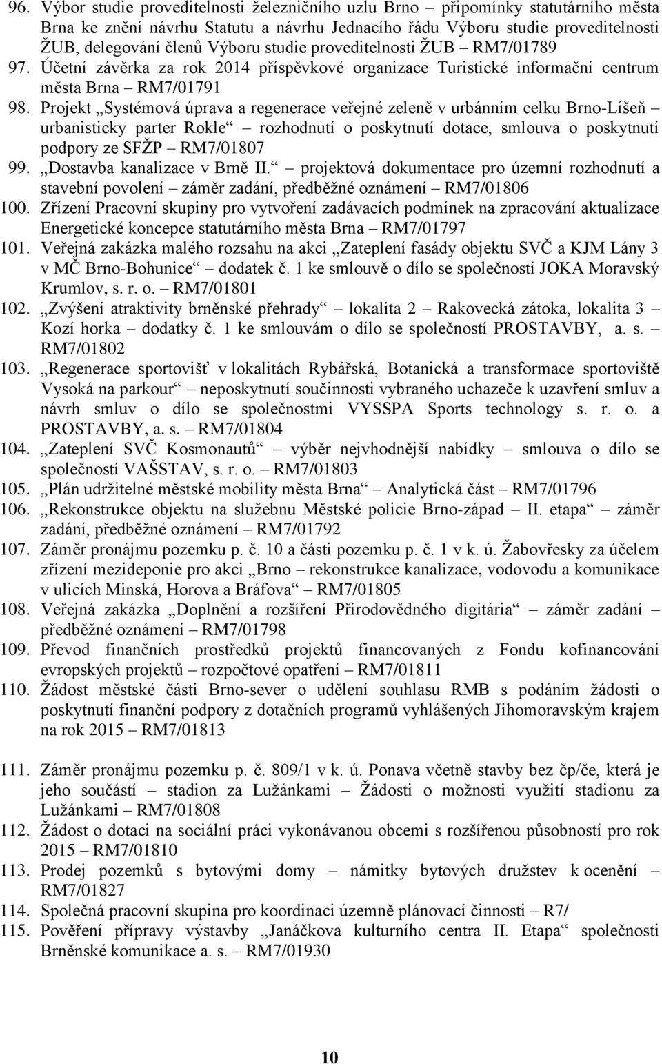 Projekt Systémová úprava a regenerace veřejné zeleně v urbánním celku Brno-Líšeň urbanisticky parter Rokle rozhodnutí o poskytnutí dotace, smlouva o poskytnutí podpory ze SFŽP RM7/01807 99.