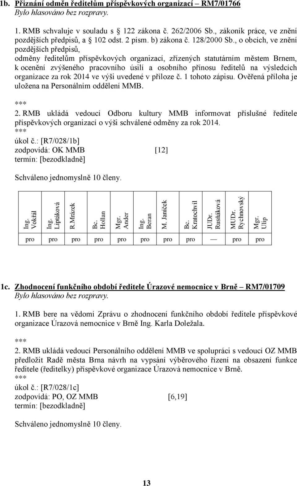 , o obcích, ve znění pozdějších předpisů, odměny ředitelům příspěvkových organizací, zřízených statutárním městem Brnem, k ocenění zvýšeného pracovního úsilí a osobního přínosu ředitelů na výsledcích
