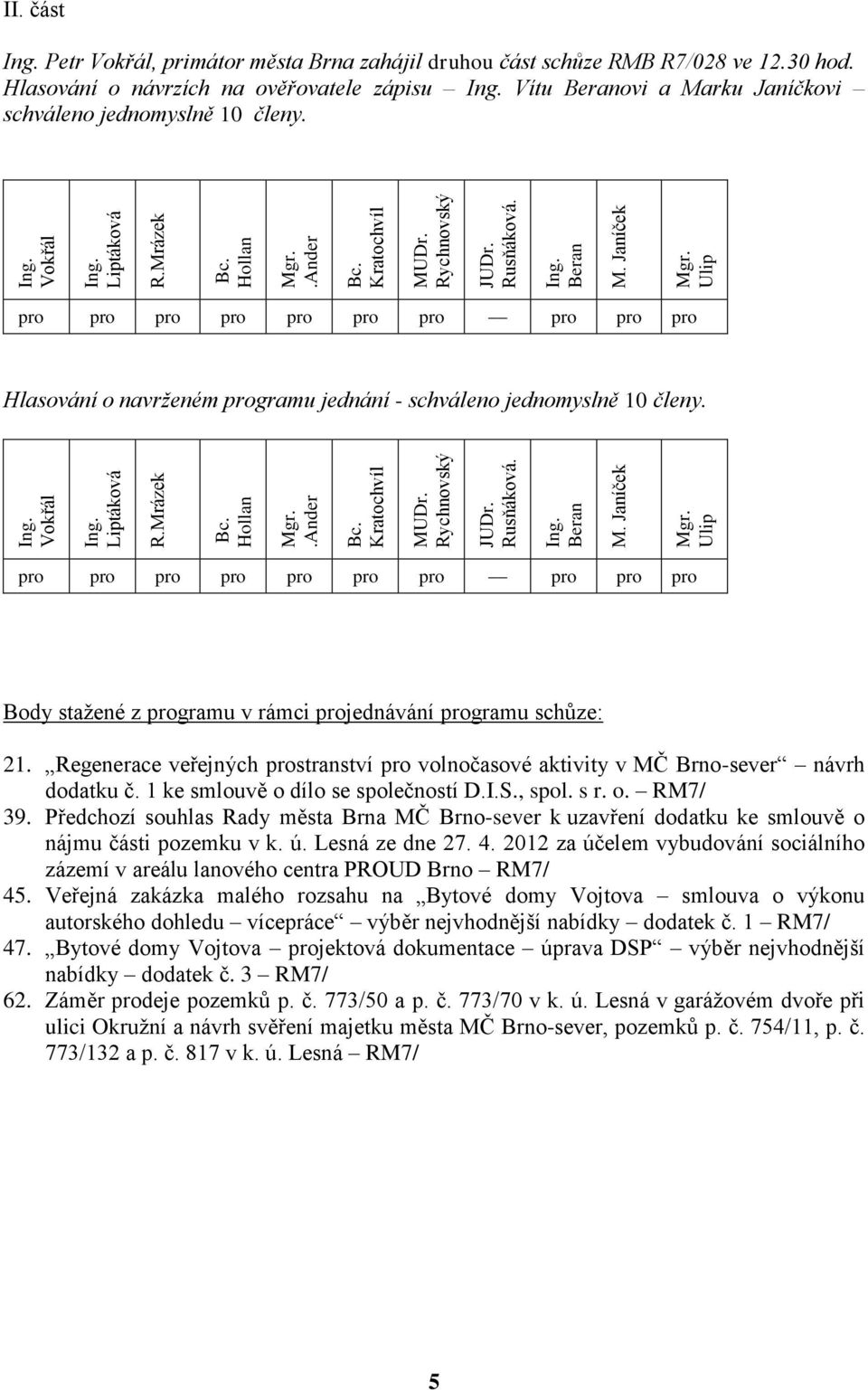 pro pro pro pro pro pro pro pro pro pro Body stažené z programu v rámci projednávání programu schůze: 21. Regenerace veřejných prostranství pro volnočasové aktivity v MČ Brno-sever návrh dodatku č.