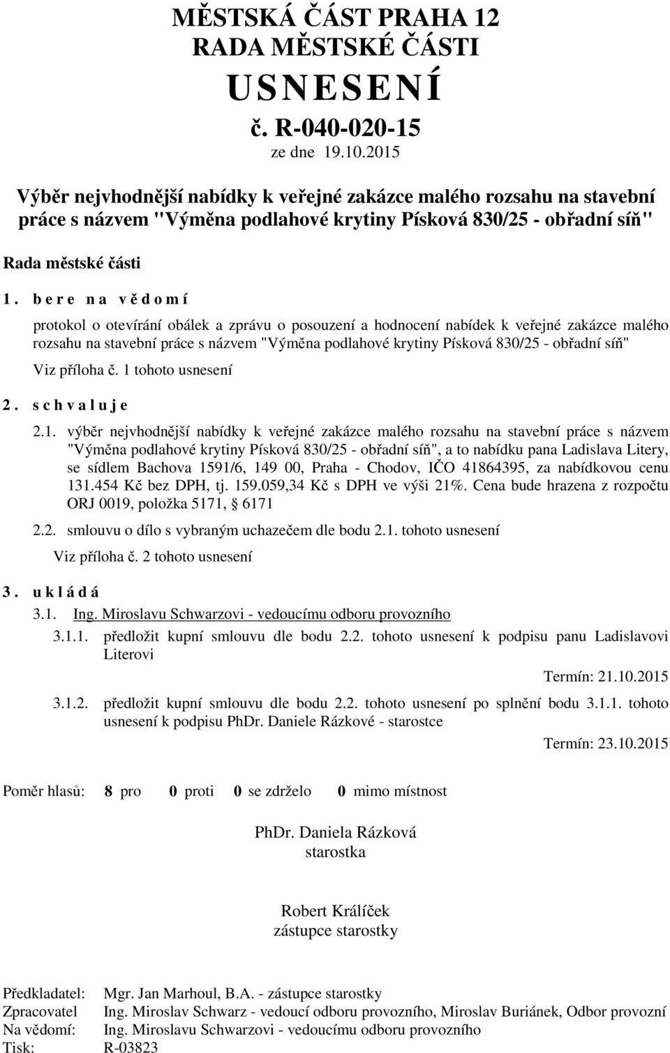 b e r e n a vědomí protokol o otevírání obálek a zprávu o posouzení a hodnocení nabídek k veřejné zakázce malého rozsahu na stavební práce s názvem "Výměna podlahové krytiny Písková 830/25 - obřadní