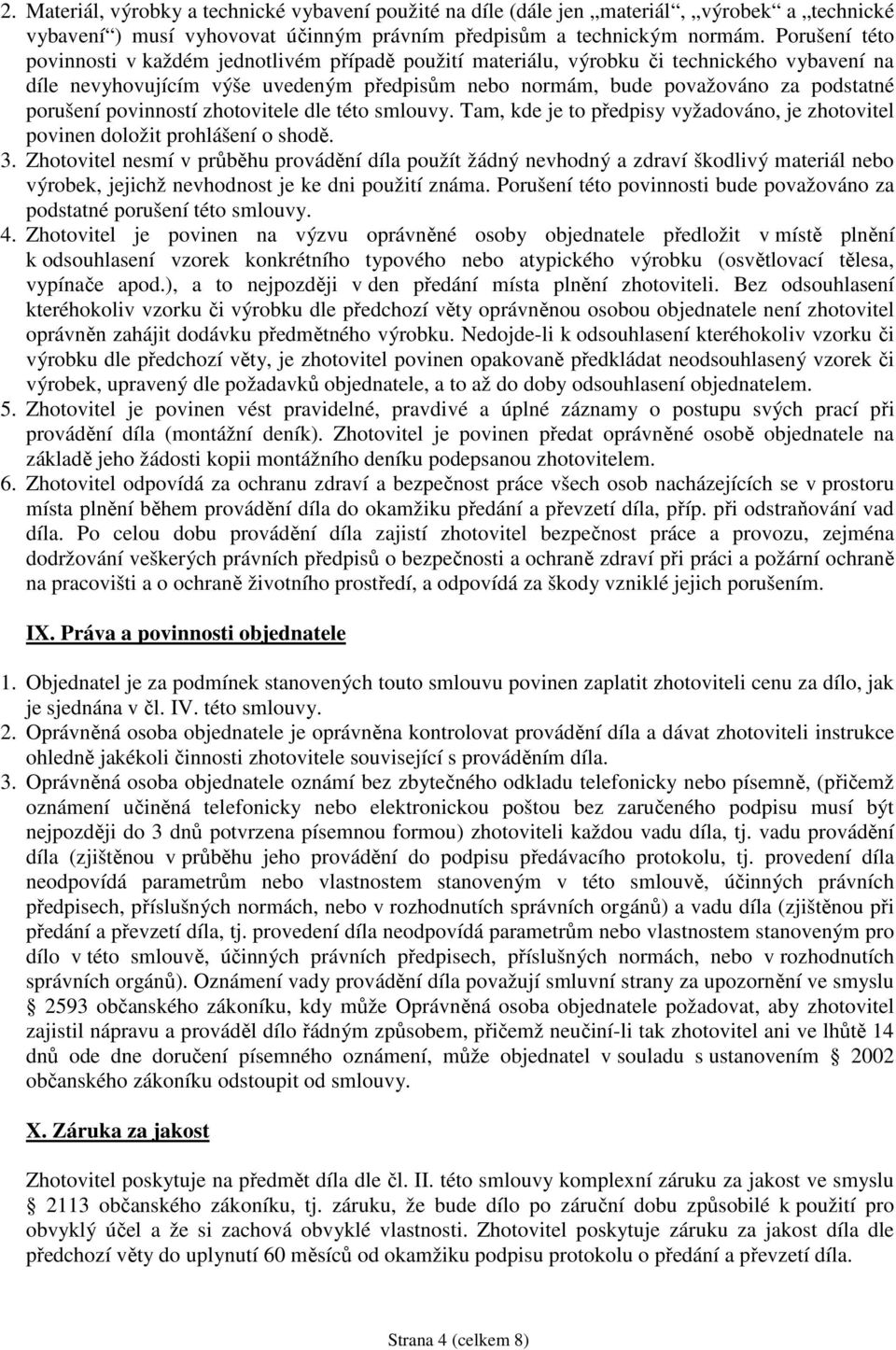 porušení povinností zhotovitele dle této smlouvy. Tam, kde je to předpisy vyžadováno, je zhotovitel povinen doložit prohlášení o shodě. 3.